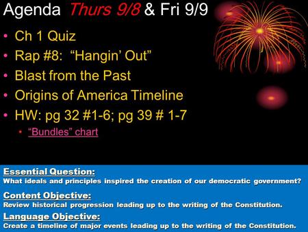 Agenda Thurs 9/8 & Fri 9/9 Ch 1 Quiz Rap #8: “Hangin’ Out” Blast from the Past Origins of America Timeline HW: pg 32 #1-6; pg 39 # 1-7 “Bundles” chart.