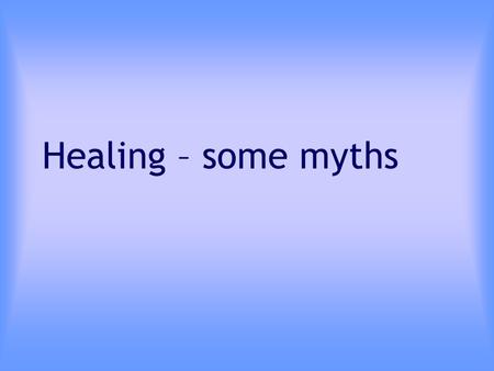 Healing – some myths. Episode One…… A large crowd followed and pressed round him. And a woman was there who had been subject to bleeding for twelve years.