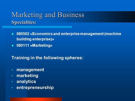 Marketing and Business Specialties: 080502 «Economics and enterprise management (machine building enterprise)» 080111 «Marketing» Training in the following.