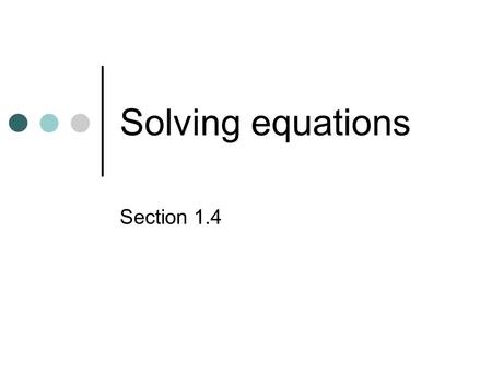 Solving equations Section 1.4.