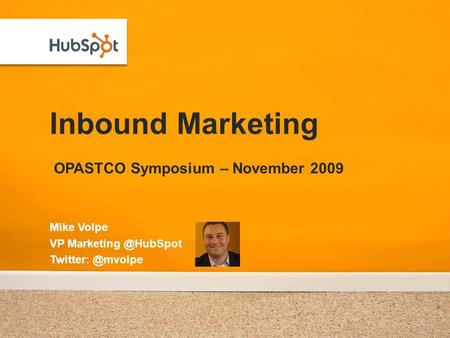 Inbound Marketing OPASTCO Symposium – November 2009 Mike Volpe VP