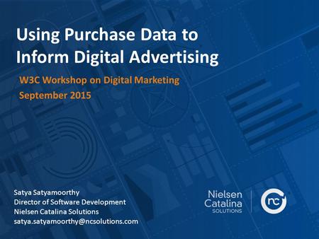 Using Purchase Data to Inform Digital Advertising W3C Workshop on Digital Marketing September 2015 Satya Satyamoorthy Director of Software Development.