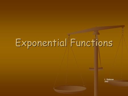 Exponential Functions L. Waihman 2002. A function that can be expressed in the form A function that can be expressed in the form and is positive, is called.