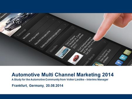 Automotive Multi Channel Marketing 2014 A Study for the Automotive Community from Volker Liedtke – Interims Manager Frankfurt, Germany, 20.08.2014.