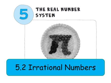 5.2 Irrational Numbers. By memory, write the decimal form for each Benchmark Fraction: Write down this problem on your COMMUNICATOR Be prepared to share.