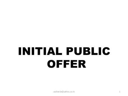 INITIAL PUBLIC OFFER INITIAL PUBLIC OFFER (IPO) Governing Laws –  Before 1992, Public issues were governed by Chief Controller.
