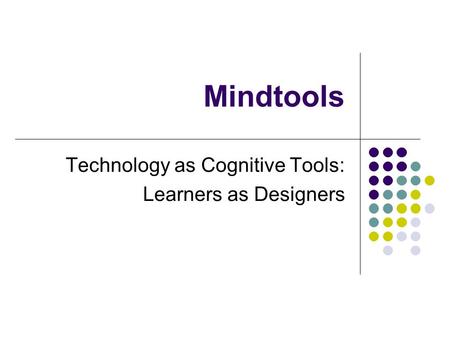 Mindtools Technology as Cognitive Tools: Learners as Designers.