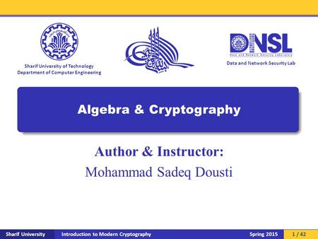 Introduction to Modern Cryptography Sharif University Spring 2015 Data and Network Security Lab Sharif University of Technology Department of Computer.