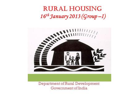 Department of Rural Development Government of India Rural Housing 16 th January 2013 (Group –I)