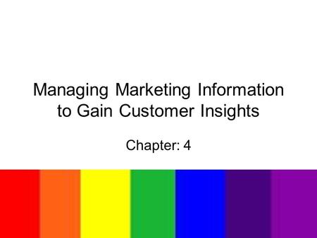 Managing Marketing Information to Gain Customer Insights Chapter: 4.