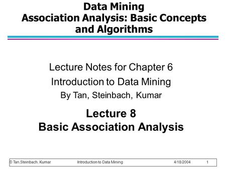 Data Mining Association Analysis: Basic Concepts and Algorithms Lecture Notes for Chapter 6 Introduction to Data Mining By Tan, Steinbach, Kumar Lecture.