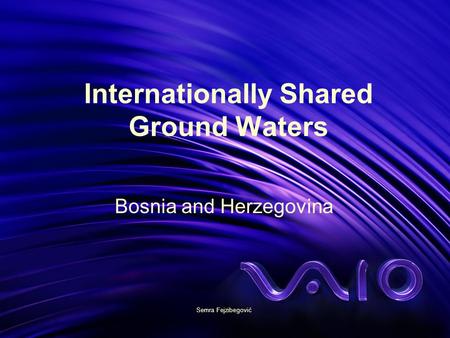 Internationally Shared Ground Waters Bosnia and Herzegovina Semra Fejzibegović.