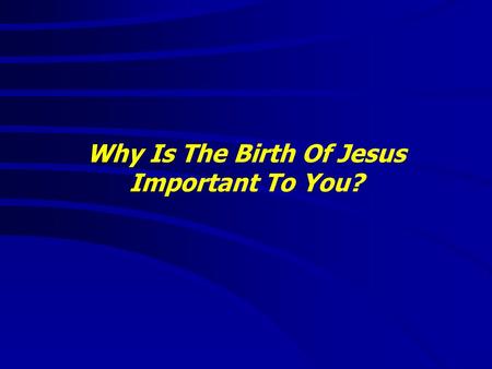 Why Is The Birth Of Jesus Important To You?. “It is good to speak of God today.” Thank You for coming and worshiping.