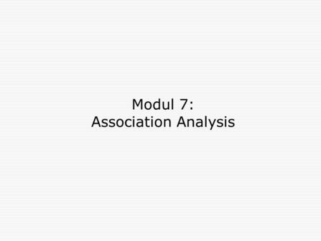 Modul 7: Association Analysis. 2 Association Rule Mining  Given a set of transactions, find rules that will predict the occurrence of an item based on.