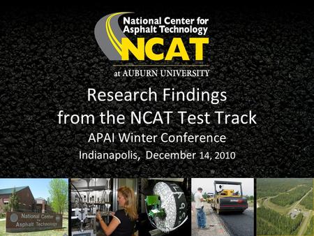 Research Findings from the NCAT Test Track APAI Winter Conference Indianapolis, December 14, 2010.