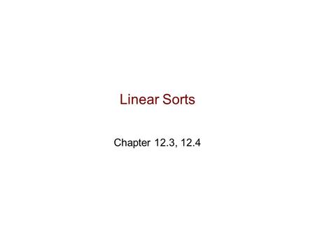 Linear Sorts Chapter 12.3, 12.4. Last Updated: 2014-03-13 11:39 AM CSE 2011 Prof. J. Elder - 2 - Linear Sorts?
