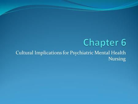 Cultural Implications for Psychiatric Mental Health Nursing.