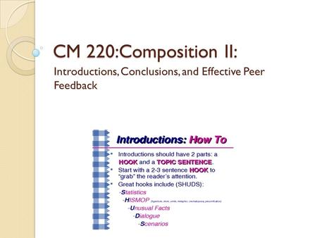 CM 220:Composition II: Introductions, Conclusions, and Effective Peer Feedback.