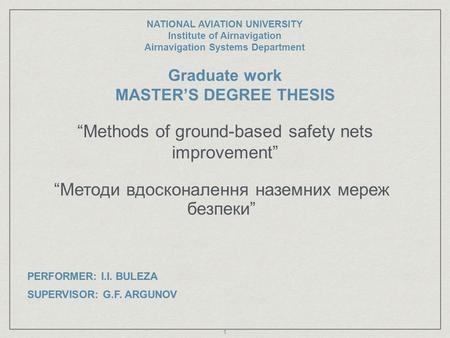 “Methods of ground-based safety nets improvement” NATIONAL AVIATION UNIVERSITY Institute of Airnavigation Airnavigation Systems Department Graduate work.