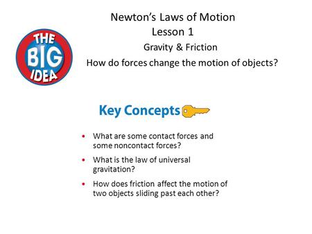 How do forces change the motion of objects? What are some contact forces and some noncontact forces? What is the law of universal gravitation? How does.