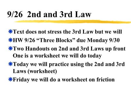 9/26 2nd and 3rd Law Text does not stress the 3rd Law but we will