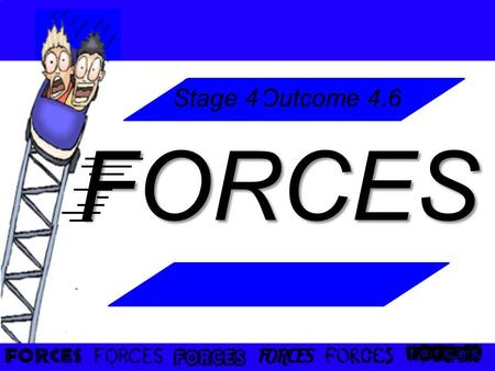 FORCES Outcome 4.6 Stage 4. overview 1) What is a force? Examples of forces Measuring forces 2) Contact forces 3) Non-contact forces 4) Balanced Forces.