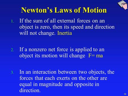 Newton’s Laws of Motion 1. If the sum of all external forces on an object is zero, then its speed and direction will not change. Inertia 2. If a nonzero.