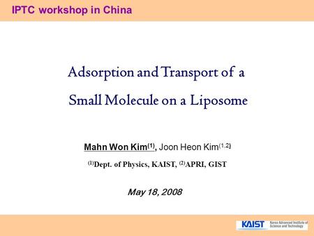 IPTC workshop in China Mahn Won Kim (1), Joon Heon Kim (1,2) (1) Dept. of Physics, KAIST, (2) APRI, GIST Adsorption and Transport of a Small Molecule on.