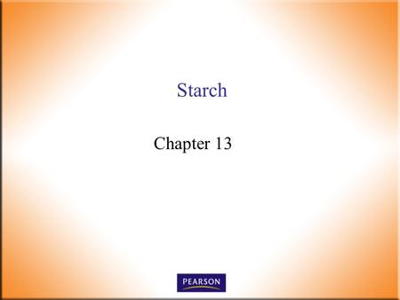 Starch Chapter 13. Introductory Foods, 13 th ed. Bennion and Scheule © 2010 Pearson Higher Education, Upper Saddle River, NJ 07458. All Rights Reserved.