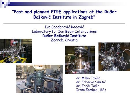 Past and planned PIGE applications at the Ruđer Bošković Institute in Zagreb Iva Bogdanović Radović Laboratory for Ion Beam Interactions Ruđer Bošković.