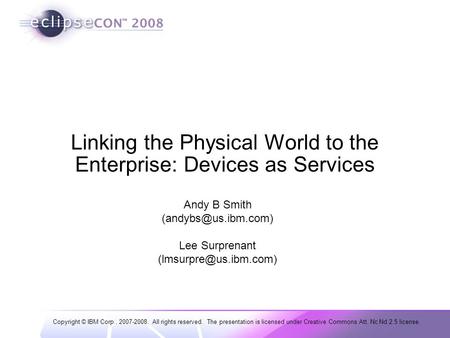 Copyright © IBM Corp., 2007-2008. All rights reserved. The presentation is licensed under Creative Commons Att. Nc Nd 2.5 license. Linking the Physical.