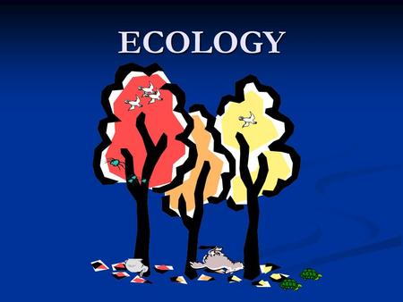 ECOLOGY. ECOLOGY The study of the ABUNDANCE, DISTRIBUTION, and DIVERSITY of organisms and their interactions within an environment.