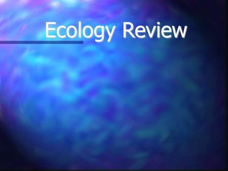 Ecology Review. Environment Living Things Energy Types of Interactions Misc. $100 $200 $300 $400 $500.