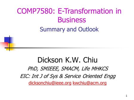 1 Dickson K.W. Chiu PhD, SMIEEE, SMACM, Life MHKCS EIC: Int J of Sys & Service Oriented Engg