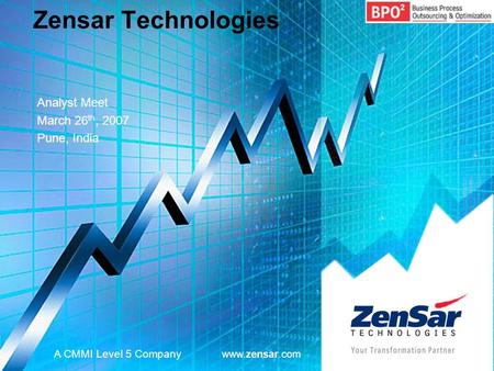 Zensar Technologies Analyst Meet March 26 th, 2007 Pune, India A CMMI Level 5 Company www.zensar.com.