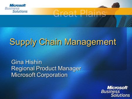 Supply Chain Management Gina Hishin Regional Product Manager Microsoft Corporation.