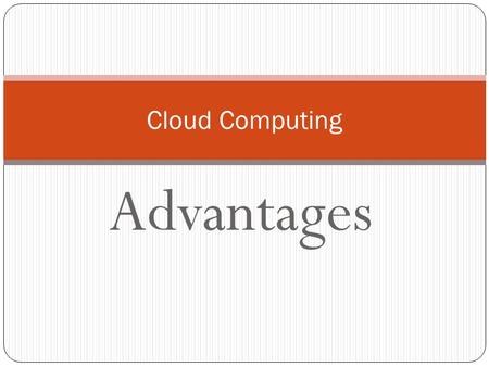 Advantages Cloud Computing. customers only pay for the access and interfaces that they need. The customer buys only the services they need Cost Advantages.