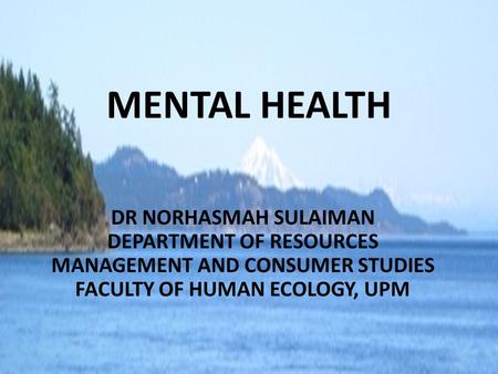 MENTAL HEALTH DR NORHASMAH SULAIMAN