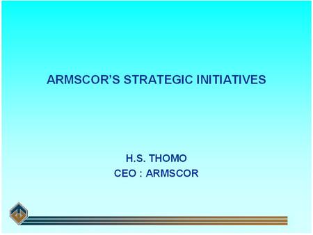 CONTENT 1.Background to Armscor 2. Armscor’s Acquisition and Procurement process 3. The New Armscor Act 4. Service Level Agreement 5. Government Export.