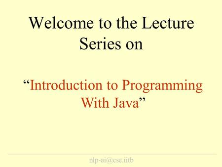 Welcome to the Lecture Series on “Introduction to Programming With Java”