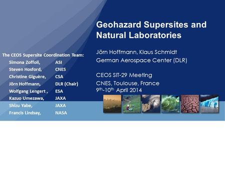 Geohazard Supersites and Natural Laboratories Jörn Hoffmann, Klaus Schmidt German Aerospace Center (DLR) CEOS SIT-29 Meeting CNES, Toulouse, France 9 th.