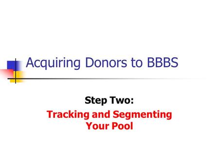 Acquiring Donors to BBBS Step Two: Tracking and Segmenting Your Pool.