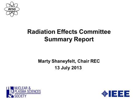 Radiation Effects Committee Summary Report Marty Shaneyfelt, Chair REC 13 July 2013.