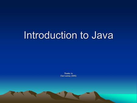 Introduction to Java Thanks to Dan Lunney (SHS). Java Basics File names The “main” method Output to screen Escape Sequence – Special Characters format()