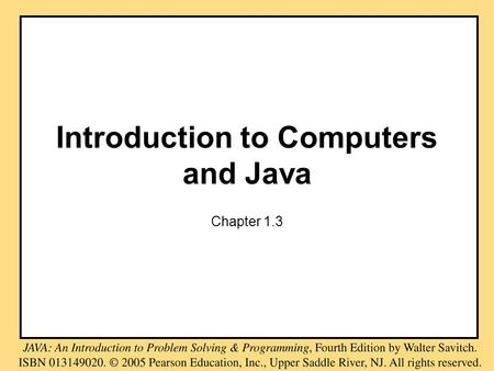 Introduction to Computers and Java Chapter 1.3. A Sip of Java: Outline History of the Java Language Applets A First Java Program Compiling a Java Program.