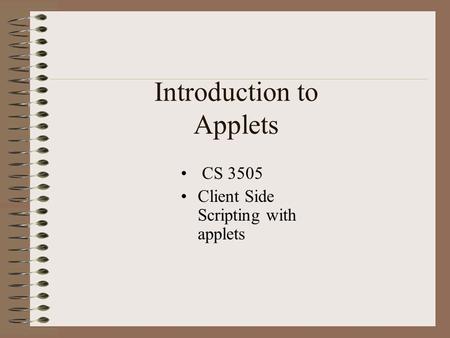 Introduction to Applets CS 3505 Client Side Scripting with applets.