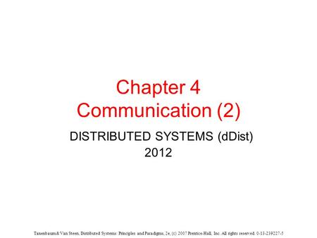 Tanenbaum & Van Steen, Distributed Systems: Principles and Paradigms, 2e, (c) 2007 Prentice-Hall, Inc. All rights reserved. 0-13-239227-5 Chapter 4 Communication.