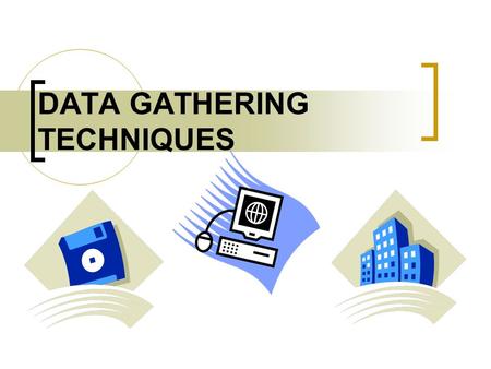DATA GATHERING TECHNIQUES. Collecting Data Primary Sources Secondary Sources data from government institutions, business agencies and other organizations.