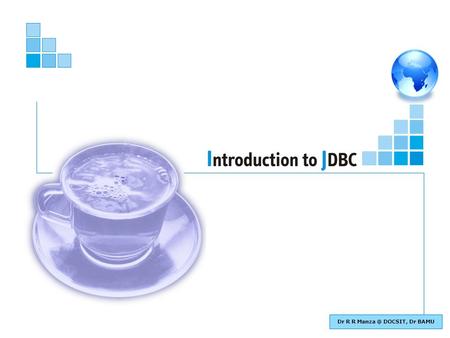 Dr R R DOCSIT, Dr BAMU. Basic Java : Introduction to JDBC 2 Objectives of This Session State what is Java Database Connectivity State different.