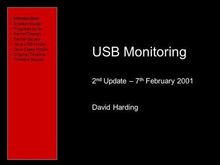 Introduction Characteristics of USB System Model What needs to be done Platform Issues Conceptual Issues Timeline USB Monitoring 2 nd Update – 7 th February.